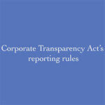 Blue background with the words, "Corporate Transparency Act's reporting rules"